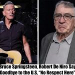 Bruce Springsteen and Robert De Niro Say Farewell to the U.S, “No Respect Here”